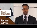 Isiah Maxwell on Racism in Porn