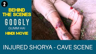 Independent Filmmaking | Injured Shorya in Cave | Behind The Scenes - 02 | Googly Gumm Hai