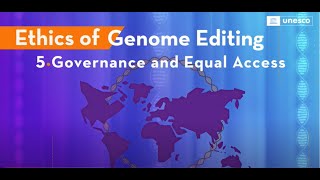 Ethics of Genome Editing “5. Governance and Equal Access”