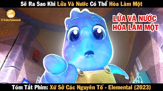 Review phim Sẽ ra sao khi lửa và nước có thể hòa làm một | Xứ sở các nguyên tố 2023