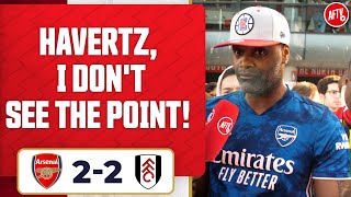 Arsenal 2-2 Fulham | Havertz, I Don't See The Point! (Yardman)