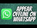 How to appear offline on WhatsApp even when you are online?