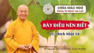 🔴BẢY ĐIỀU NÊN BIẾT do TT. Thích Nhật Từ thuyết giảng trong Khóa tu Ngày An Lạc tại Chùa Giác Ngộ