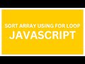 Sort Array in JavaScript using For Loop