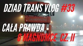 Dziad Trans Vlog #33 | Kierowca ciężarówki | Cała prawda o Magnumce cz. 2