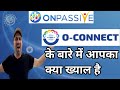 #ONPASSIVE NEW UPDATES TODAY || O-CONNECT के बारे में आपका क्या ख्याल है