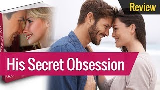Free Presentation: Discover His Secret Obsession | Be Irresistible
