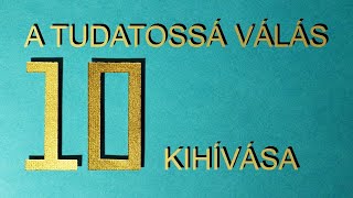 A Tudatossá válás és az Ébredés 10 kihívása | Tudatosság | Megvilágosodás | Nerella