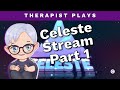 Therapist Plays Celeste (Full/Unedited VOD, Stream Part 1)