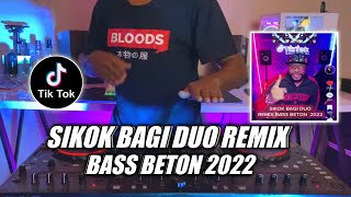 DJ SIKOK BAGI DUO REMIX BASS BETON VIRAL TIKTOK TERBARU 2022