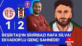 BEŞİKTAŞ'IN SİHİRBAZI RAFA SİLVA! | EKVADOR'LU GENÇ SAHNEDE! | Antalyaspor - Beşiktaş Maçı Analizi