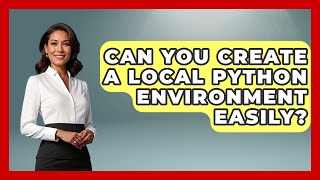 Can You Create A Local Python Environment Easily? - Python Code School