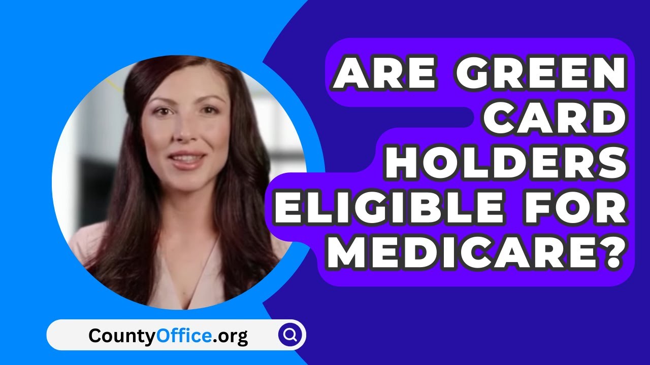 Are Green Card Holders Eligible For Medicare? - CountyOffice.org - YouTube