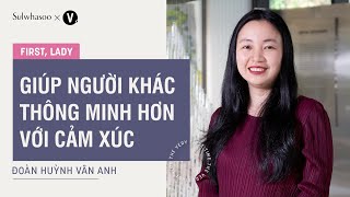 Giúp người khác thông minh hơn với cảm xúc - Đoàn Huỳnh Vân Anh, Chuyên gia Khai vấn ICF PCC