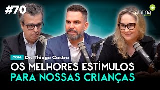 Os melhores estímulos para nossas crianças | Ep. #70 | com Thiago Castro