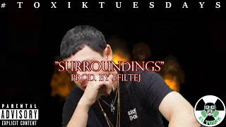 EL Toxik - Surroundings (Prod. By Efiltej) #ToxikTuesdays