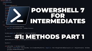 PowerShell 7 Tutorials for Intermediates #1 : Methods (Part 1 of 2)