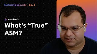 What is "True" Attack Surface Management (ASM)? - Surfacing Security Ep 4