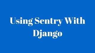 Tracking Apps Errors in Django With Sentry