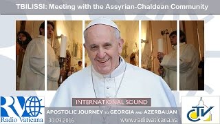 Pope Francis in Georgia - Meeting with the Assyrian-Chaldean community