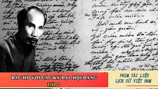 Phim Tài liệu Bác Hồ với các kỳ Đại hội Đảng - Tập 2