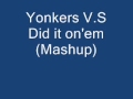Yonkers V.S Did it on'em (Mashup)