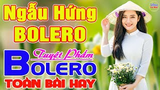✔️ NGẪU HỨNG BOLERO Tuyệt Phẩm BOLERO HAY NHẤT 2024 ❤️ LK Nhạc Vàng Xưa TOÀN BÀI HAY Say Đắm Con Tim
