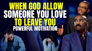 When God Allow Someone You Love To Leave You - Powerful Motivation