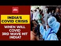 Coronavirus Crisis: When Will Covid Third Wave Hit India? Here's An Answer | India Today Exclusive