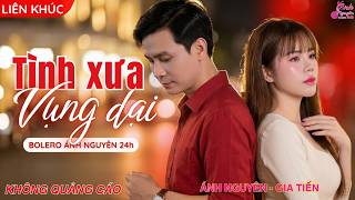 TÌNH XƯA VỤNG DẠI | Ánh Nguyên Gia Tiến | LK Nhạc Vàng Trữ Tình DỄ NGHE, DỄ NGỦ - KHÔNG QUẢNG CÁO
