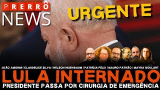 URGENTE! Lula internado: presidente passa por cirurgia de emergência | Prerrô News