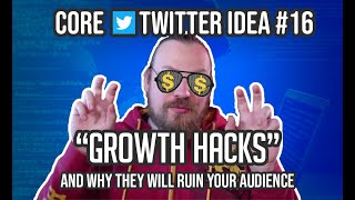 Why Growth Hacks will ruin your Twitter audience — Core Twitter Idea #16