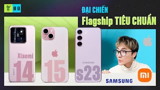 Xiaomi 14 - iPhone 15 - Galaxy S23: Flagship tiêu chuẩn nào toàn diện nhất?