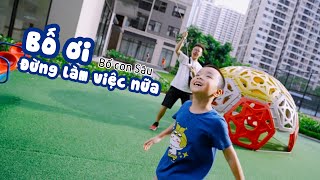 BỐ ƠI ĐỪNG LÀM VIỆC NỮA - Bố Con Sâu