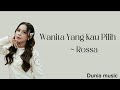 wanita yang kau pilih - rossa || lirik lagu