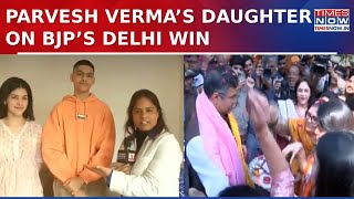 Parvesh Verma’s Daughter on BJP’s Delhi Win: ‘We Had Full Confidence, People on Ground Built It...’