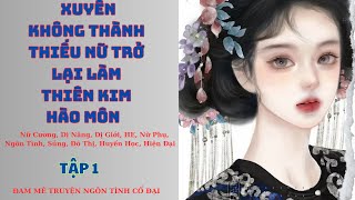 Tập 1| Xuyên Không Thành Thiếu Nữ Trở Lại Làm Thiên Kim Hào Môn