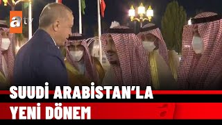 Cumhurbaşkanı Erdoğan Suudi Arabistan’da  Erdoğan’ı Kral Selman karşıladı - atv Haber 29 Nisan 2022