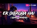 ek dilruba hai lofi song 🎵 akshay kumar bewafa movie song mind relax music 🎶 use headphones 🎧