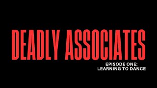 Deadly Associates | Episode One: Learning To Dance