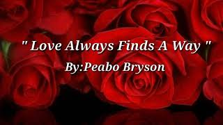 LOVE ALWAYS FINDS A WAY (Lyrics)=Peabo Bryson