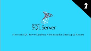 Microsoft SQL Server Database Administration | Backup & Restore - Part 2