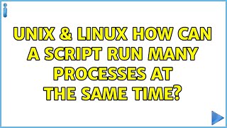 Unix & Linux: How can a script run many processes at the same time? (2 Solutions!!)