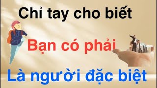 Tìm Hiểu Các Dấu Hiệu Chỉ Tay Cho Thấy Bạn Có Phải Là Người Đặc Biệt!