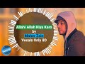 Maher Zain - Allahi Allah Kiya Karo | Vocals Only(8D) | Halal 8D