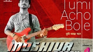 Tumi Acho Bole By Moshiur Bappy | Bangla Romantic Song | 2016