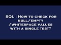 SQL : How to check for null/empty/whitespace values with a single test?
