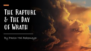 The Rapture & The Day of Wrath | Pastor Hal Bekemeyer