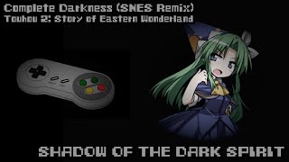 Touhou 2 Fuumaroku ~ - Shadow of the Dark Spirit ~ Complete Darkness (SNES Remix)