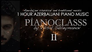 1 Saat Azərbaycan Musiqisi - #2 (Piano) - Vüsal Süleymanov